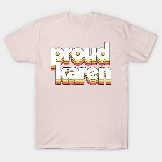 Proud Karen / Humor Typography Design T-Shirt by DankFutura